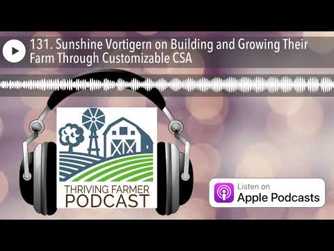 131. Sunshine Vortigern on Setting up and Increasing Their Farm By way of Customizable CSA