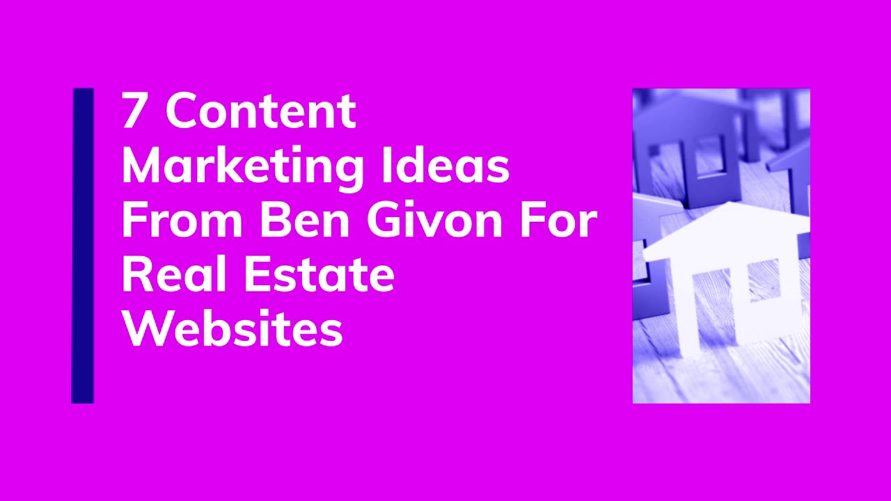 7 Information Advertising Strategies From Ben Givon For Actual Estate Websites