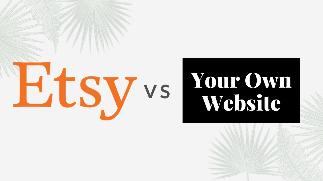 Etsy Vs. Your Own Ecommerce Website – Which is best for your business enterprise?