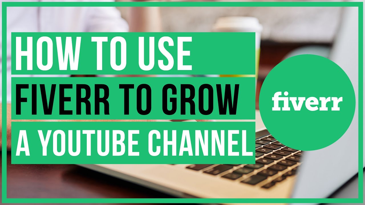 How To Use Fiverr To Expand A YouTube Channel – Employ the service of The Ideal People today