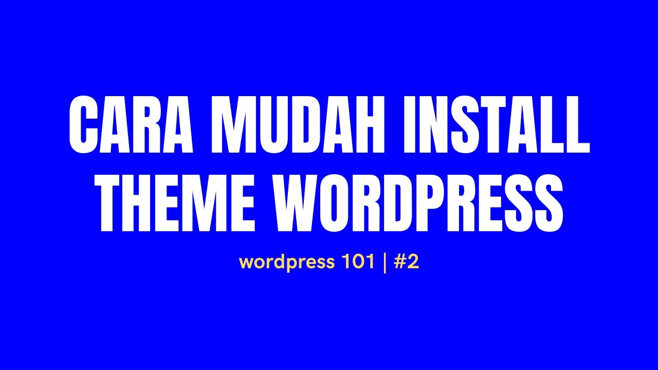 WordPress 101 | 2. Cara Menginstall Theme WordPress